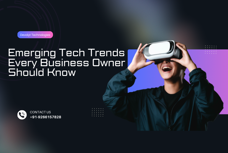 Top 5 Emerging Tech Trends Every Business Owner Should Know